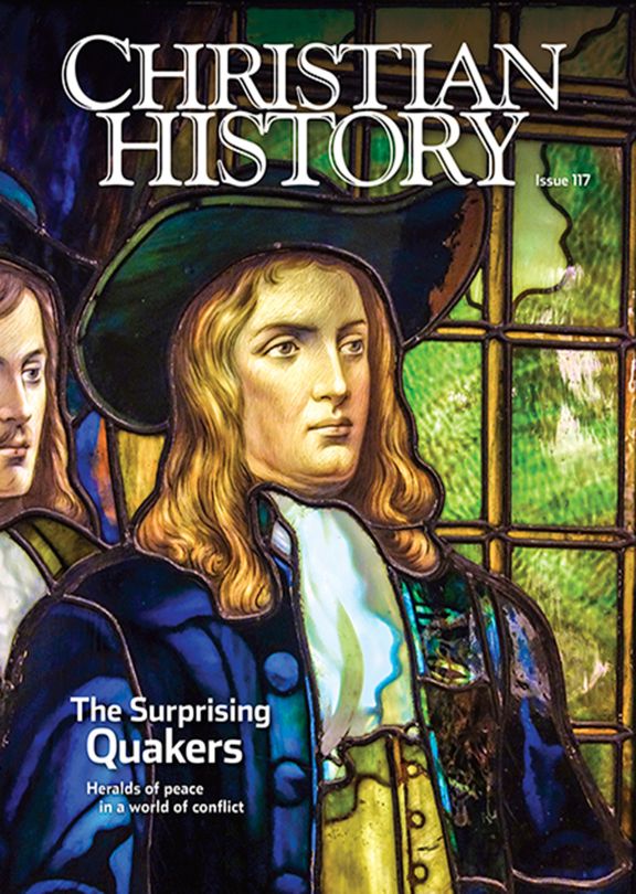 Christian History Magazine #117 - The Surprising Quakers