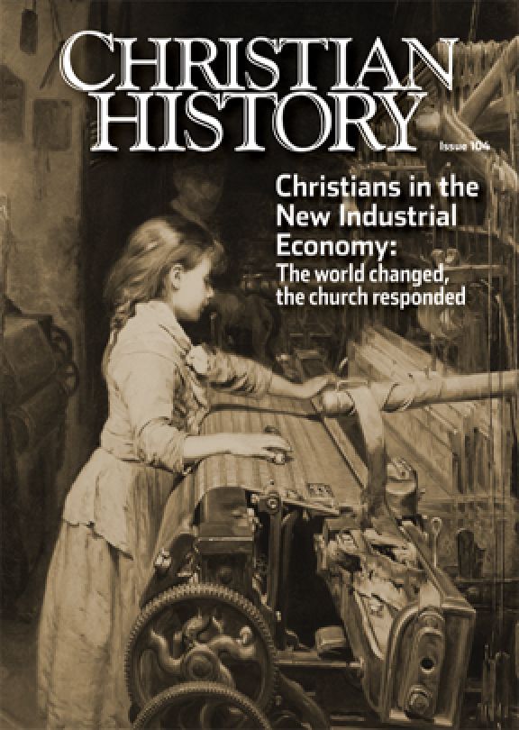Christian History Magazine #104: New Industrial Economy
