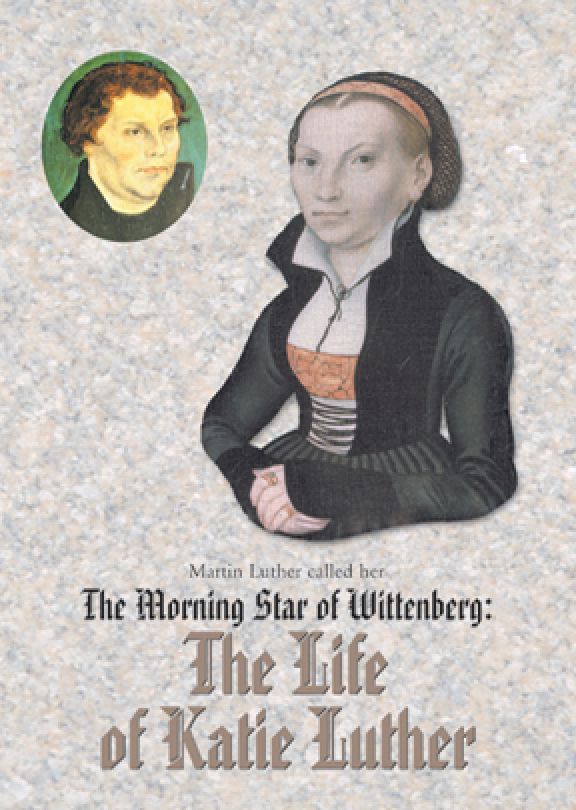 Morning Star Of Wittenberg: Life of Katie Luther